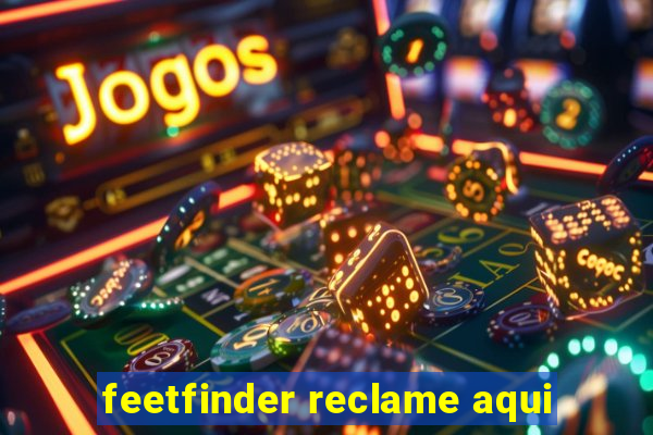 feetfinder reclame aqui